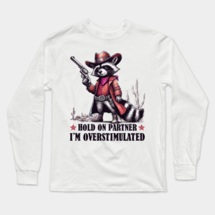 Hold On Partner I'm Overstimulated Long Sleeve T-Shirt