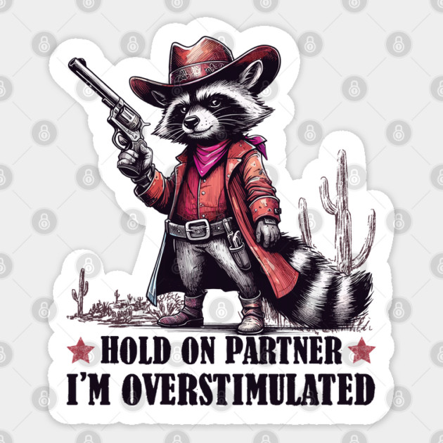 Hold On Partner I'm Overstimulated Sticker by JessArty