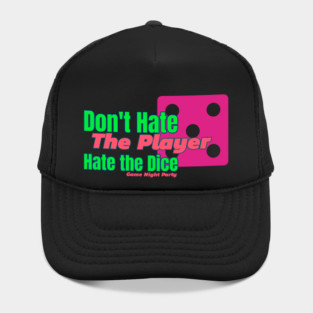 Don't Hate the Player, Hate the Dice Hat