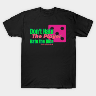 Don't Hate the Player, Hate the Dice T-Shirt