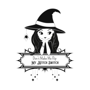Don't Make Me Flip My Witch Switch T-Shirt
