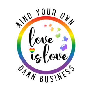 Love is Love - Mind Your Own Damn Business T-Shirt