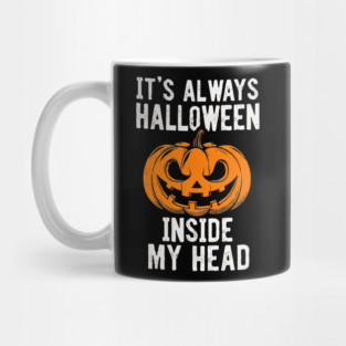 It's Always Halloween Inside My Head Sarcasm Humor Mug