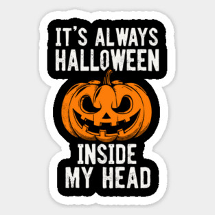 It's Always Halloween Inside My Head Sarcasm Humor Magnet