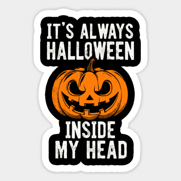 It's Always Halloween Inside My Head Sarcasm Humor Magnet by Anticorporati