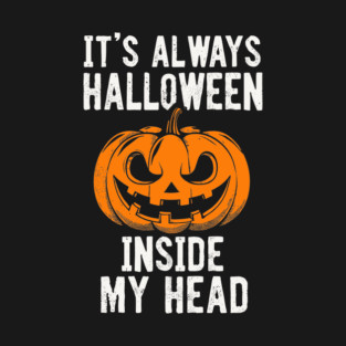 It's Always Halloween Inside My Head Sarcasm Humor T-Shirt
