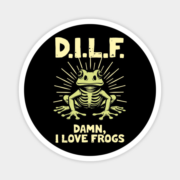 DILF Damn I Love Frogs Dad Meme Humor Magnet by Anticorporati