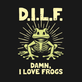 DILF Damn I Love Frogs Dad Meme Humor T-Shirt