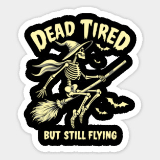 Dead Tired But Still Flying Skeleton Witch Sarcasm Sticker