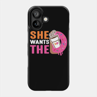 She Wants The D - Dunkin Donuts Phone Case