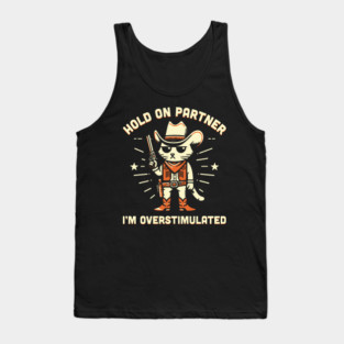 Hold On Partner I'm Overstimulated Cowboy Cat Tank Top