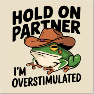 Hold On Partner i'm Overstimulated Frog Posters and Art