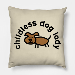Childless Dog Lady Pillow