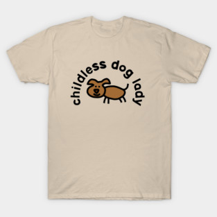 Childless Dog Lady T-Shirt