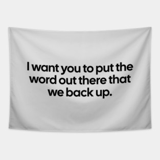 I want you to put the word out there that we back up Tapestry