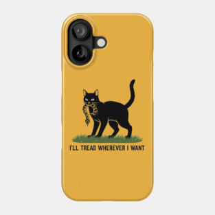 I'Ll-Tread-Wherever-I-Want Phone Case