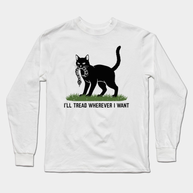 I'Ll-Tread-Wherever-I-Want Long Sleeve T-Shirt by VOILA