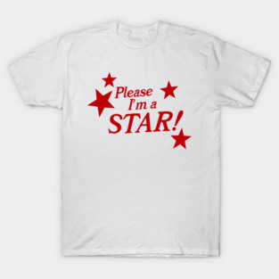 Please I’m A Star! T-Shirt