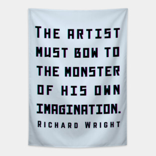 Richard Wright quote: The artist must bow to the monster of his own imagination. (dark text) Tapestry