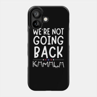 We're Not Going Back Kamala Harris Phone Case