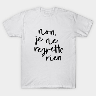 Non Je Ne Regrette Rien T-Shirt