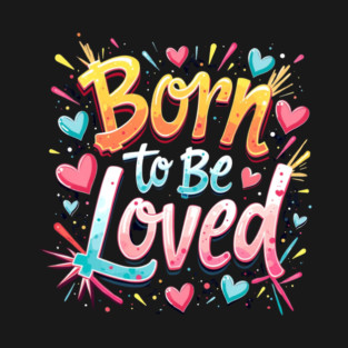 Baby lovers Born to be Loved T-Shirt