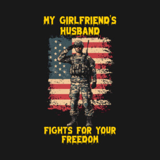 My girlfriend’s husband fights for your freedom T-Shirt