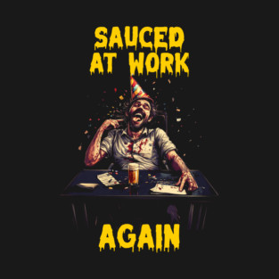 Sauced at work again T-Shirt