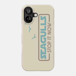 Seagulls Stop it Now Phone Case