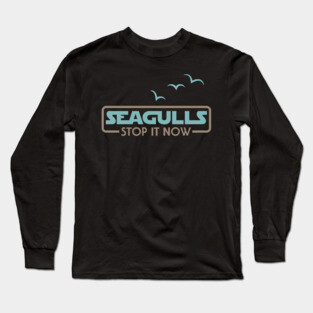 Seagulls Stop it Now Long Sleeve T-Shirt