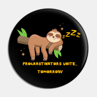 Procrastinators Unite... Tomorrow Pin
