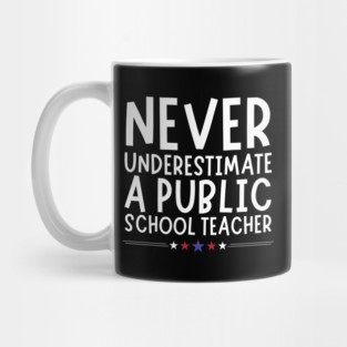 Never Underestimate A Public School Teacher Mug
