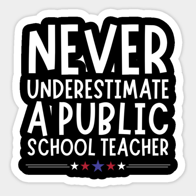 Never Underestimate A Public School Teacher Sticker by The WYLD Tribe