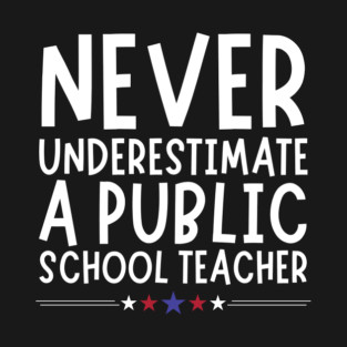 Never Underestimate A Public School Teacher T-Shirt