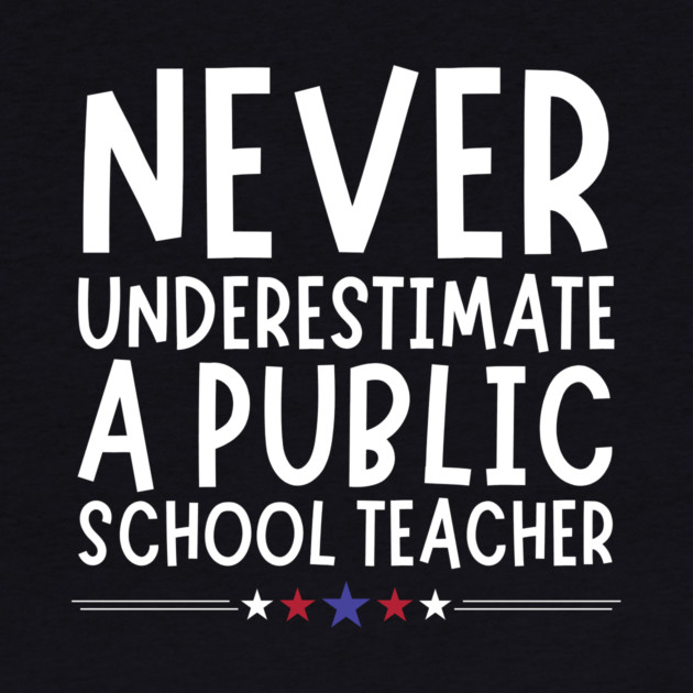 Never Underestimate A Public School Teacher by The WYLD Tribe