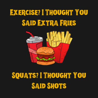Exercise-Extrafries T-Shirt