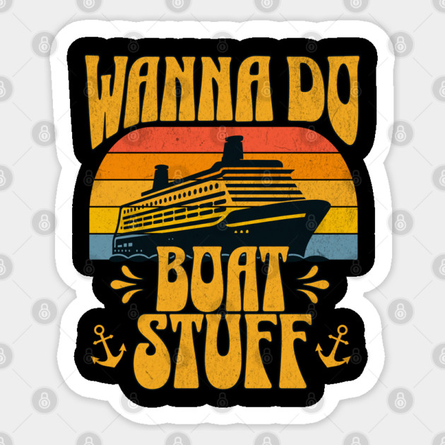 Cruise Vacation Wanna Do Boat Stuff Funny Lake Vacation Sticker by Yesteeyear