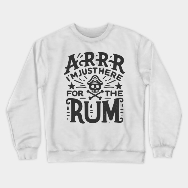 Arrr I’m Just Here For The Rum! Crewneck Sweatshirt by Frank Ring