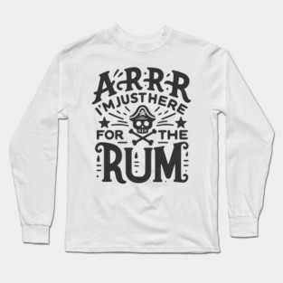 Arrr I’m Just Here For The Rum! Long Sleeve T-Shirt