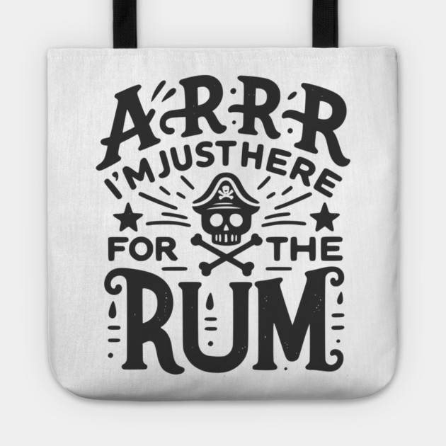 Arrr I’m Just Here For The Rum! Tote by Frank Ring