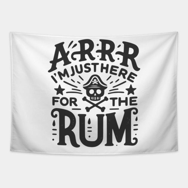Arrr I’m Just Here For The Rum! Tapestry by Frank Ring
