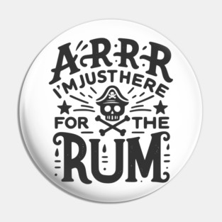 Arrr I’m Just Here For The Rum! Pin
