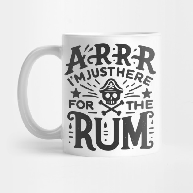Arrr I’m Just Here For The Rum! by Frank Ring