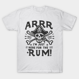 Arrr I’m Just Here For The Rum! T-Shirt
