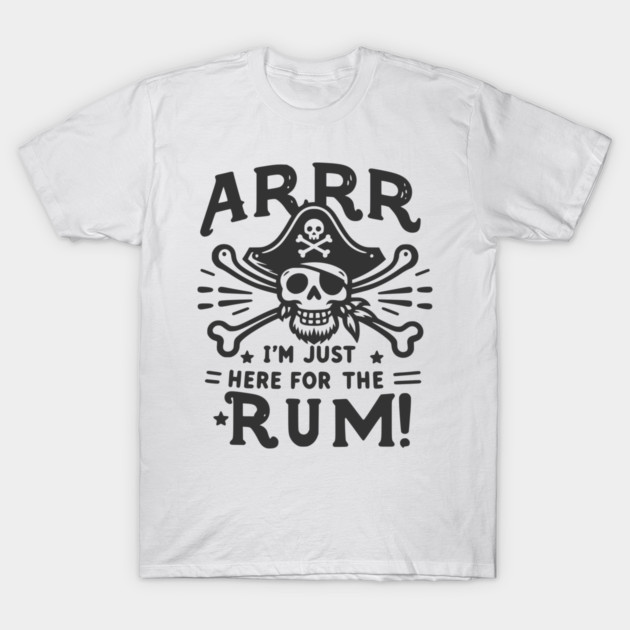 Arrr I’m Just Here For The Rum! T-Shirt by Frank Ring