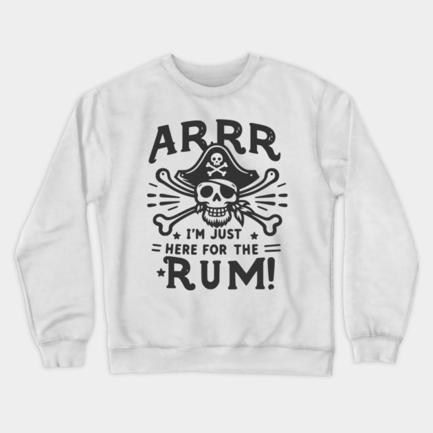 Arrr I’m Just Here For The Rum! Crewneck Sweatshirt by Frank Ring