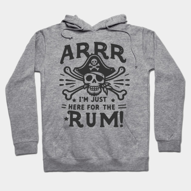 Arrr I’m Just Here For The Rum! Hoodie by Frank Ring