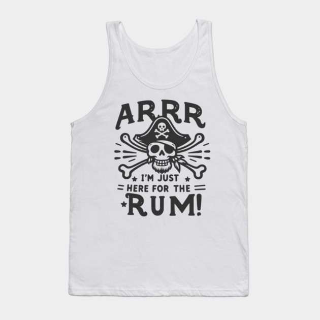 Arrr I’m Just Here For The Rum! Tank Top by Frank Ring