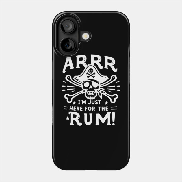 Arrr I’m Just Here For The Rum! Phone Case by Frank Ring