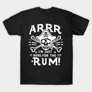 Arrr I’m Just Here For The Rum! T-Shirt